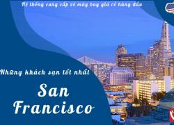 Những khách sạn tốt nhất ở San Francisco