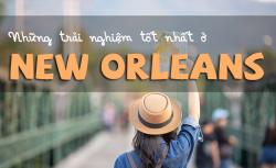 Những trải nghiệm bạn chỉ có thể làm ở New Orleans