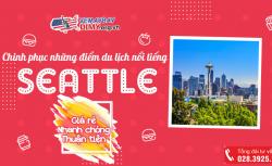 Chinh phục những điểm du lịch nổi tiếng nhất Seattle
